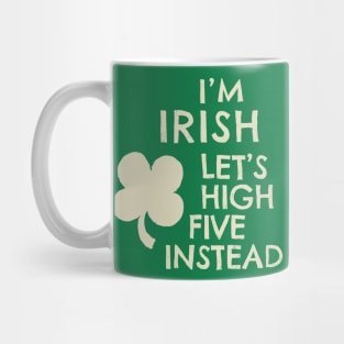 I'M IRISH - LET'S HIGH FIVE INSTEAD -CREAM Mug